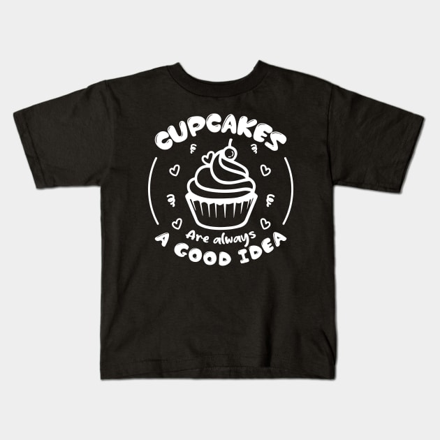 Cupcakes Are Always Good Idea - Funny Cupcake Baking Chef Kids T-Shirt by Pizzan